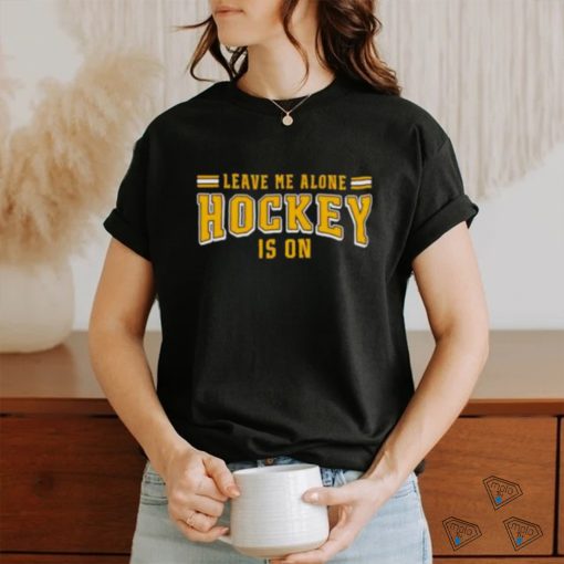 Leave me alone hockey is on shirt