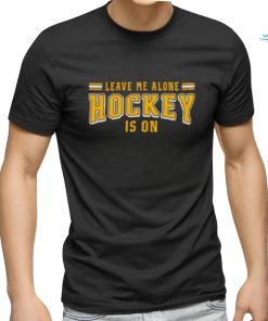 Leave me alone hockey is on shirt