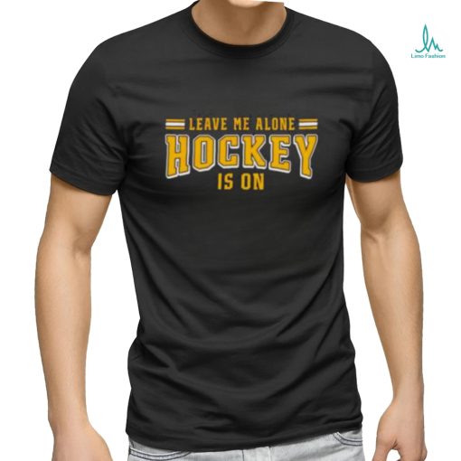 Leave me alone hockey is on shirt