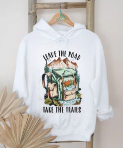 Leave the road take the trails hiker nature outdoors hike hiking t shirt