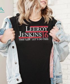 Leeroy jenkins 16 time’s up let’s do this shirt, hoodie, sweater, long sleeve and tank top Leeroy jenkins 16 time’s up let’s do this shirt