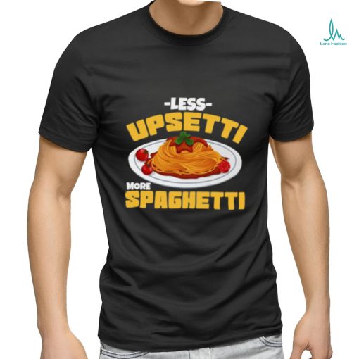 Less Upsetti More Spaghetti Meatballs Cuisine Tomato Sauce Mother’s Day T Shirt