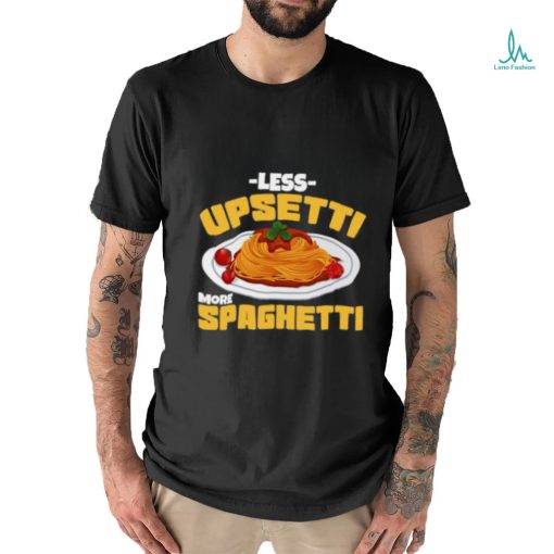 Less Upsetti More Spaghetti Meatballs Cuisine Tomato Sauce Mother’s Day T Shirt