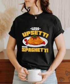 Less Upsetti More Spaghetti Meatballs Cuisine Tomato Sauce Mother’s Day T Shirt