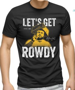 Let’s Get Rowdy T Shirt