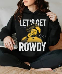 Let's Get Rowdy T Shirt