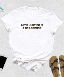 Let’s Just Do It And Be Legends 2023 Shirt