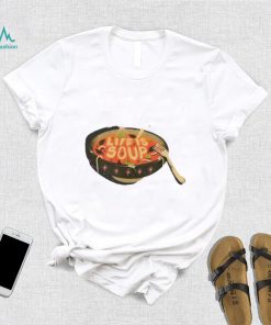 Life Is Soup T Shirt