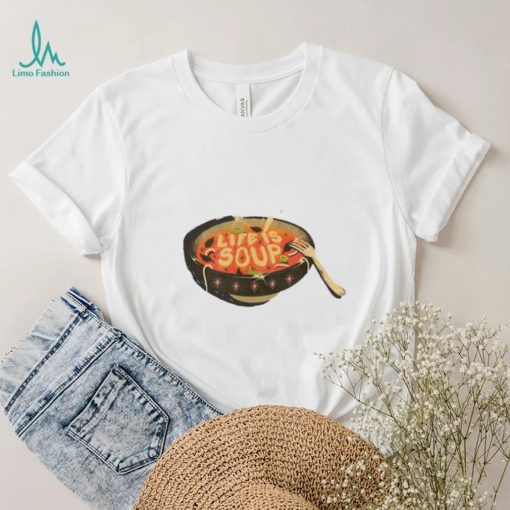 Life Is Soup T Shirt