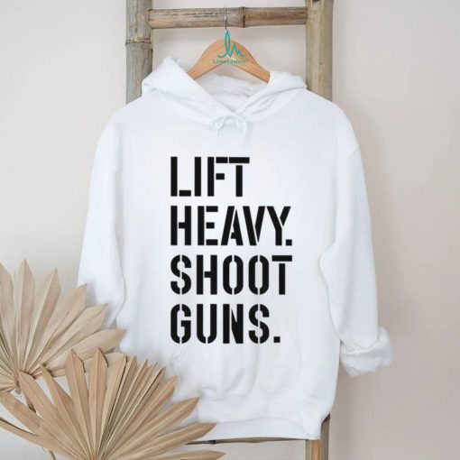 Lift heavy shoot guns shirt