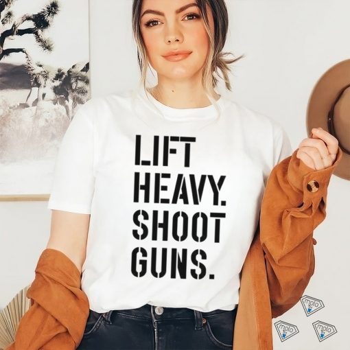 Lift heavy shoot guns shirt