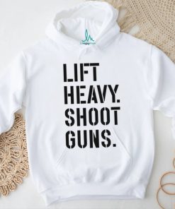 Lift heavy shoot guns shirt