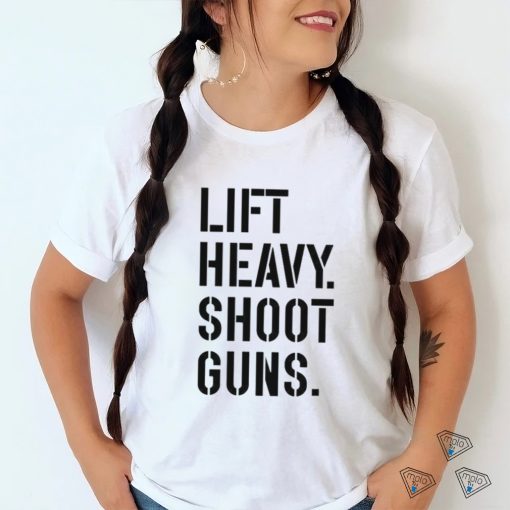 Lift heavy shoot guns shirt