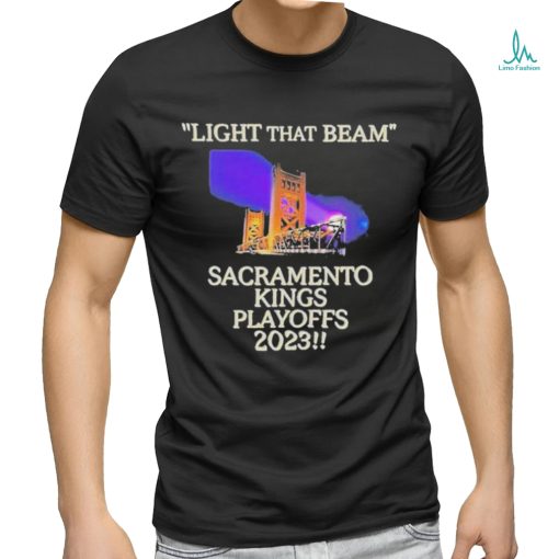 Light That Beam Sacramento Kings Playoffs 2023 Shirt