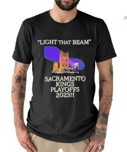 Light That Beam Sacramento Kings Playoffs 2023 Shirt