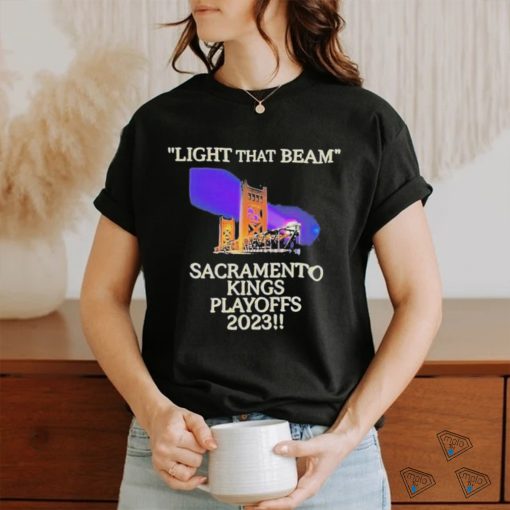 Light That Beam Sacramento Kings Playoffs 2023 Shirt