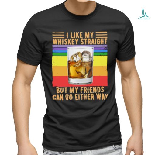 Like my whiskey straight but my friends can go either way vintage T Shirt