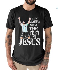 Lionel Messi I Just Wanna Sit At The Feet Of Jesus Shirt