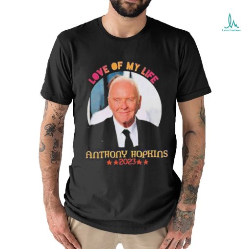 Love Of My Life Anthony Hopkins 2023 Shirt