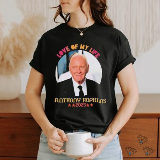 Love Of My Life Anthony Hopkins 2023 Shirt