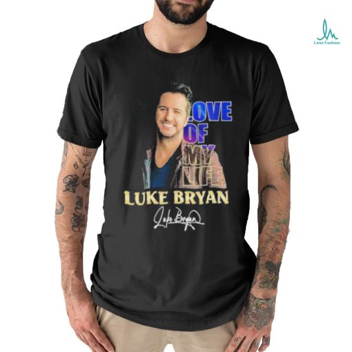 Love Of My Life Luke Bryan Signature Shirt