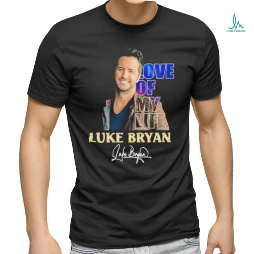 Love Of My Life Luke Bryan Signature Shirt