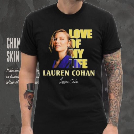 Love of my life Lauren Cohan signature shirt