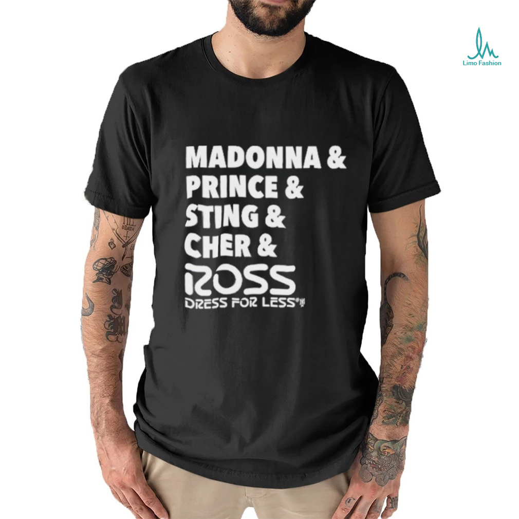 Madonna And Prince And Sting And Cher And Ross Shirt Madonna And Prince And Sting And Cher And Ross Shirt
