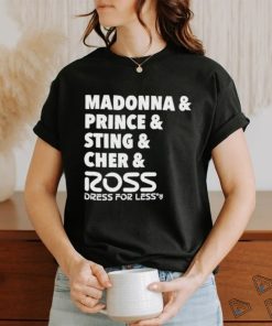 Madonna And Prince And Sting And Cher And Ross Shirt, hoodie, sweater, long sleeve and tank top Madonna And Prince And Sting And Cher And Ross Shirt
