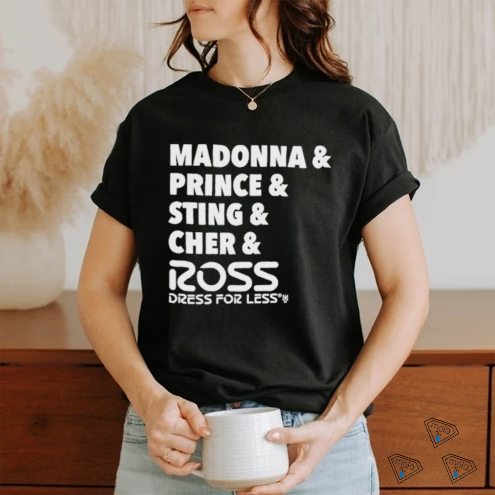 Madonna And Prince And Sting And Cher And Ross Shirt Madonna And Prince And Sting And Cher And Ross Shirt