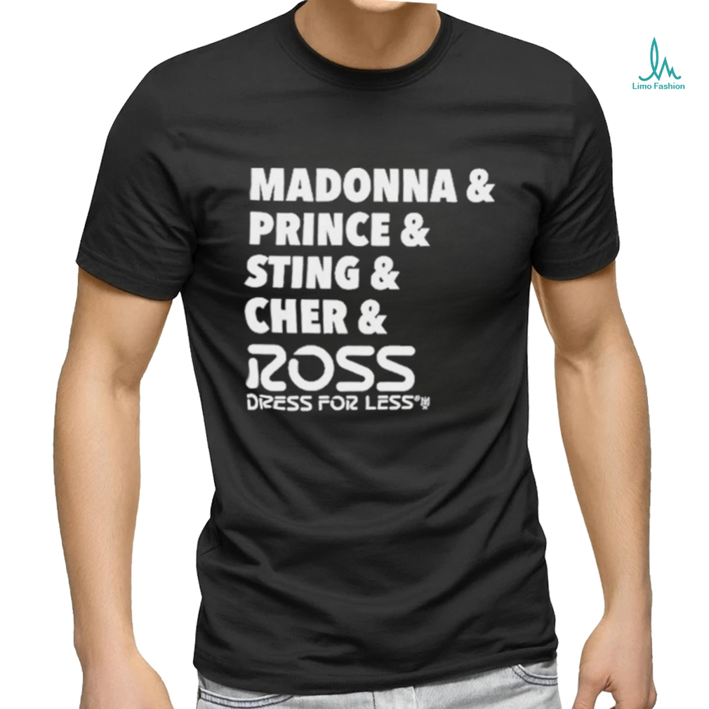 Madonna And Prince And Sting And Cher And Ross Shirt Madonna And Prince And Sting And Cher And Ross Shirt
