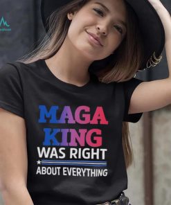 Maga King Was Right About Everything shirt