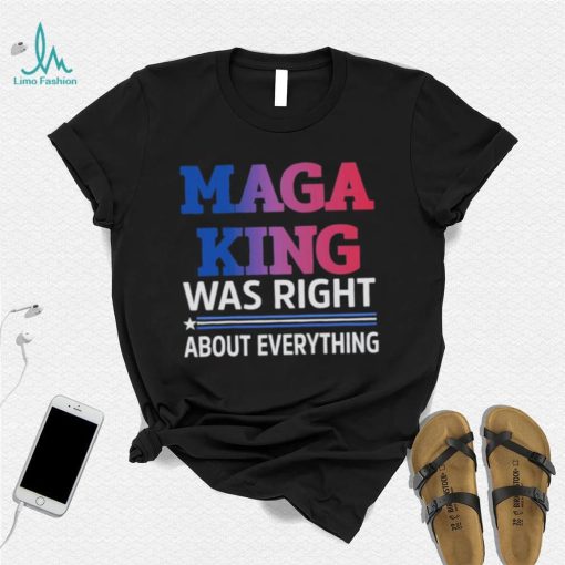 Maga King Was Right About Everything shirt