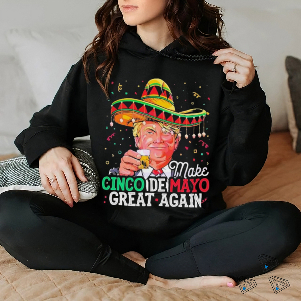 Make Cinco De Mayo Great Again Funny Donald Trump Shirt Make Cinco De Mayo Great Again Funny Donald Trump Shirt