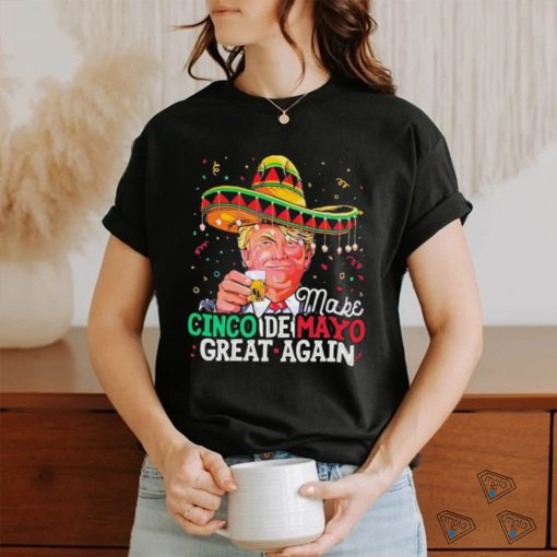 Make Cinco De Mayo Great Again Funny Donald Trump Shirt