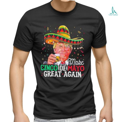 Make Cinco De Mayo Great Again Funny Donald Trump Shirt