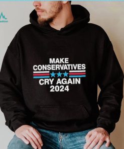 Make Conservatives Cry Again 2024 Shirt