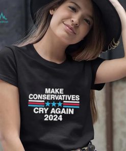 Make Conservatives Cry Again 2024 Shirt