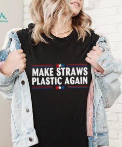 Make Straws Plastic Again T shirt, Make Straws Plastic Again T shirt