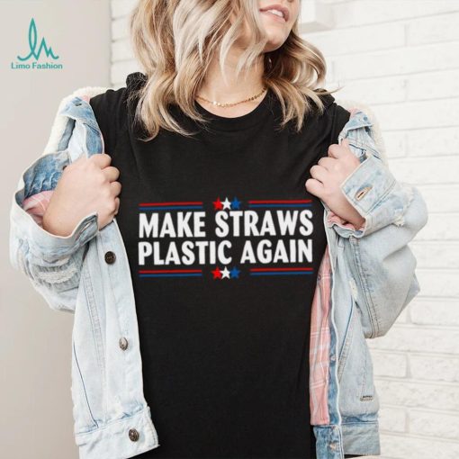 Make Straws Plastic Again T shirt, Make Straws Plastic Again T shirt