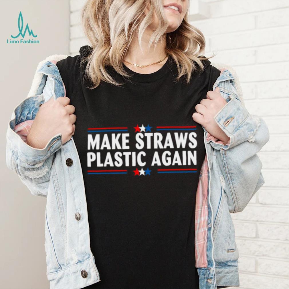 Make Straws Plastic Again T shirt, Make Straws Plastic Again T shirt Make Straws Plastic Again T shirt, Make Straws Plastic Again T shirt