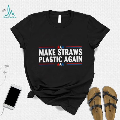 Make Straws Plastic Again T shirt, Make Straws Plastic Again T shirt