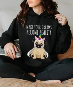 Make your dreams become reality pull dog unicorn T Shirt