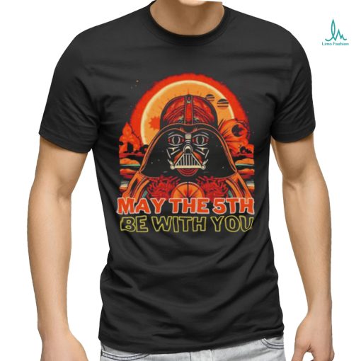 May The 5th Be With You Starwars Darth Vader Cinco De Mayo shirt