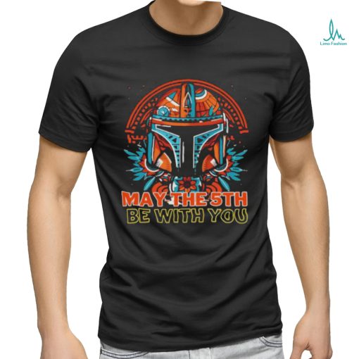 May The 5th Be With You Starwars Mandalorian Cinco De Mayo shirt