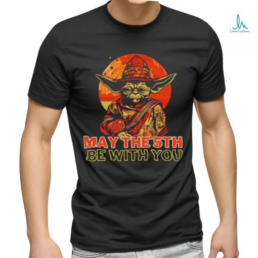 May The 5th Be With You Starwars Yoda Cinco De Mayo shirt