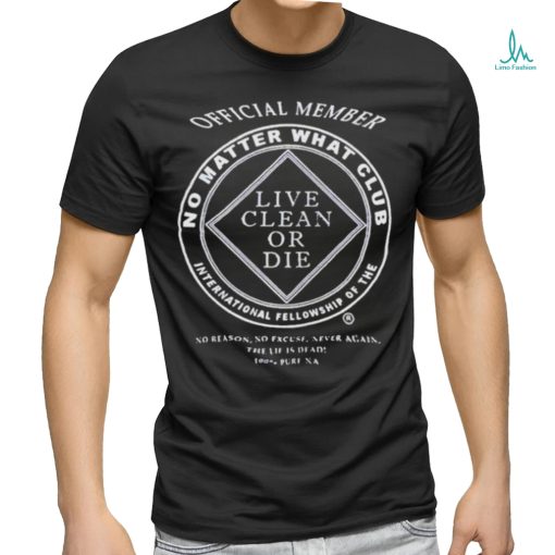 Member live clean or die shirt