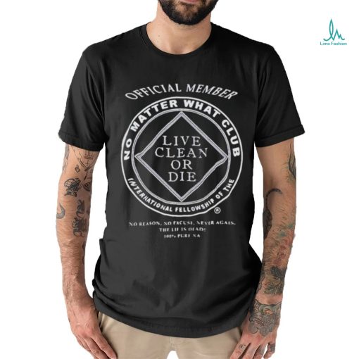 Member live clean or die shirt