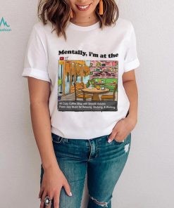 Mentally I’m at the the 4K coffee art shirt
