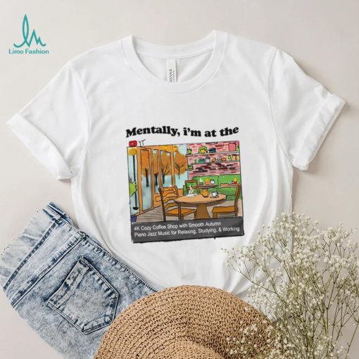 Mentally I’m at the the 4K coffee art shirt